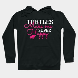 Turtle - Turtles make me super happy Hoodie